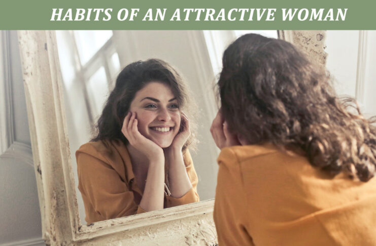 9 Habits of an Attractive Woman: Staying Beautiful Forever